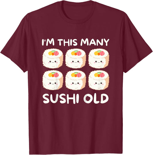 I'm This Many Sushi Old, Kawaii Sashimi 6th Birthday 6 Years T-Shirt - T-Shirt | Maroon