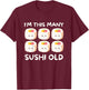 I'm This Many Sushi Old, Kawaii Sashimi 6th Birthday 6 Years T-Shirt - T-Shirt | Maroon