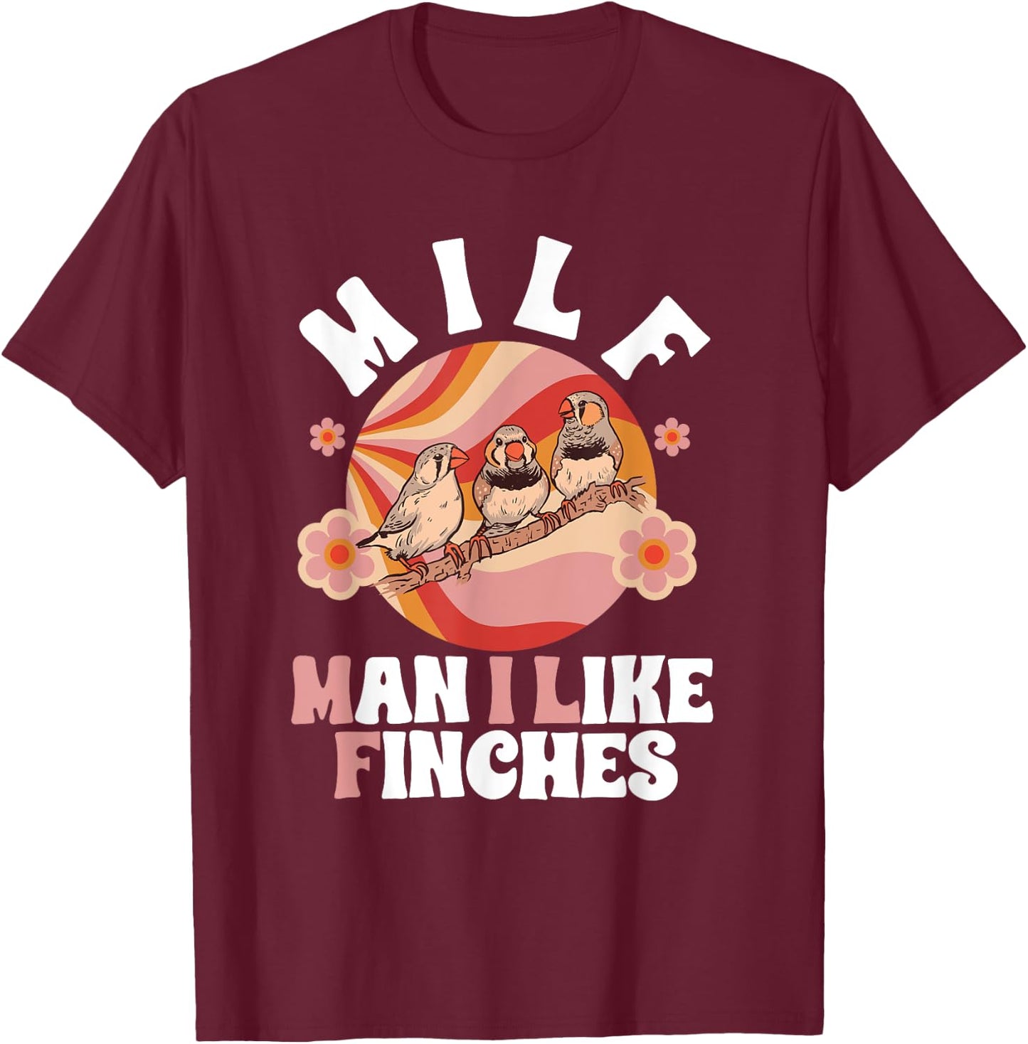 Zebra Finches Man I Like Finches Pet Bird Zebra Finch T-Shirt - T-Shirt | Maroon