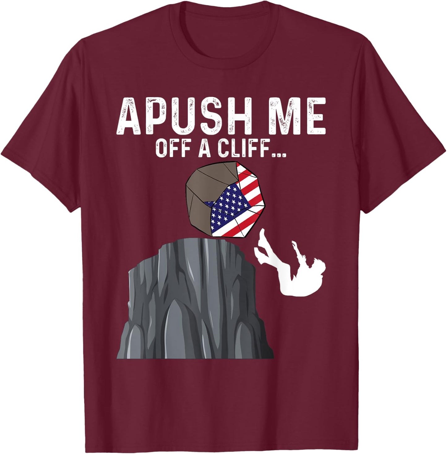 APUSH Me Off a Cliff AP Exam 2024 Funny AP US History T-Shirt - T-Shirt | Maroon
