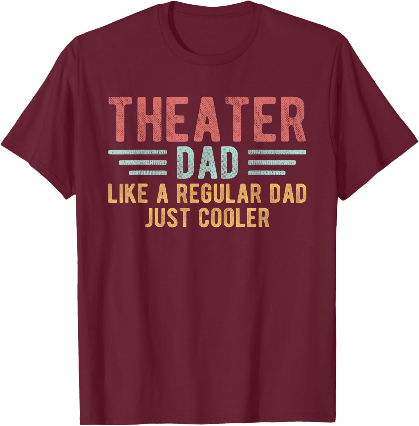Theater Dad Just Cooler Men Theater Father's Day T-Shirt - T-Shirt | Maroon