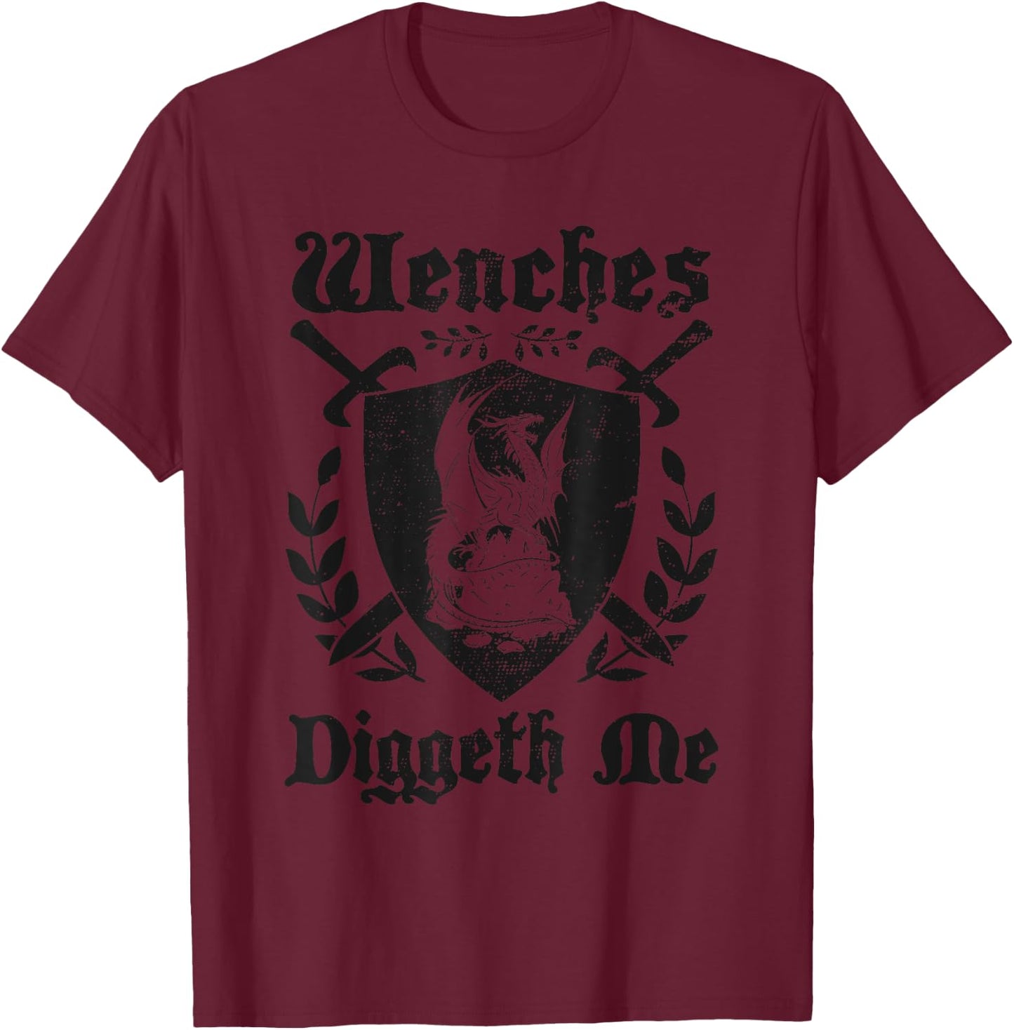 Wenches Diggeth Me Funny Ren Faire Renaissance Fair Pun Joke T-Shirt - T-Shirt | Maroon