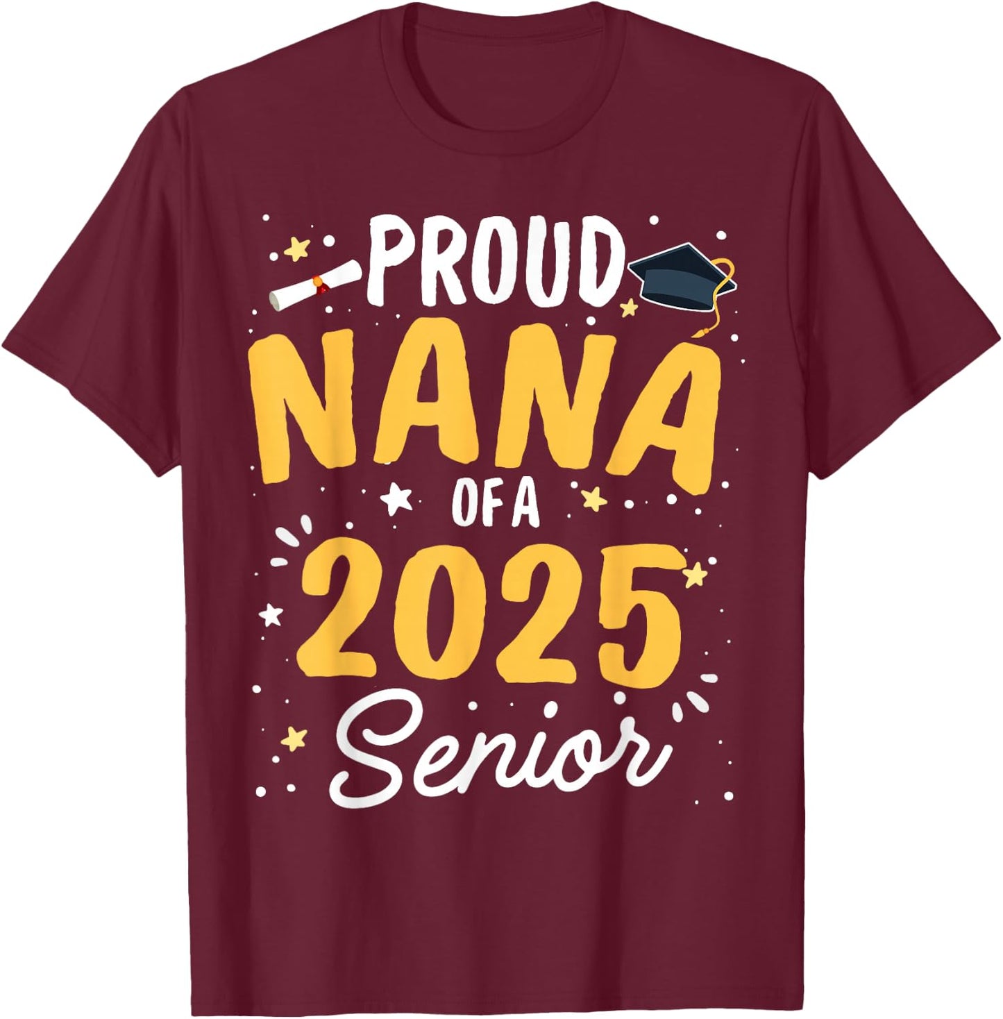 Proud Nana Of A 2025 Senior Graduation Class Of 2025 Senior T-Shirt - T-Shirt | Maroon