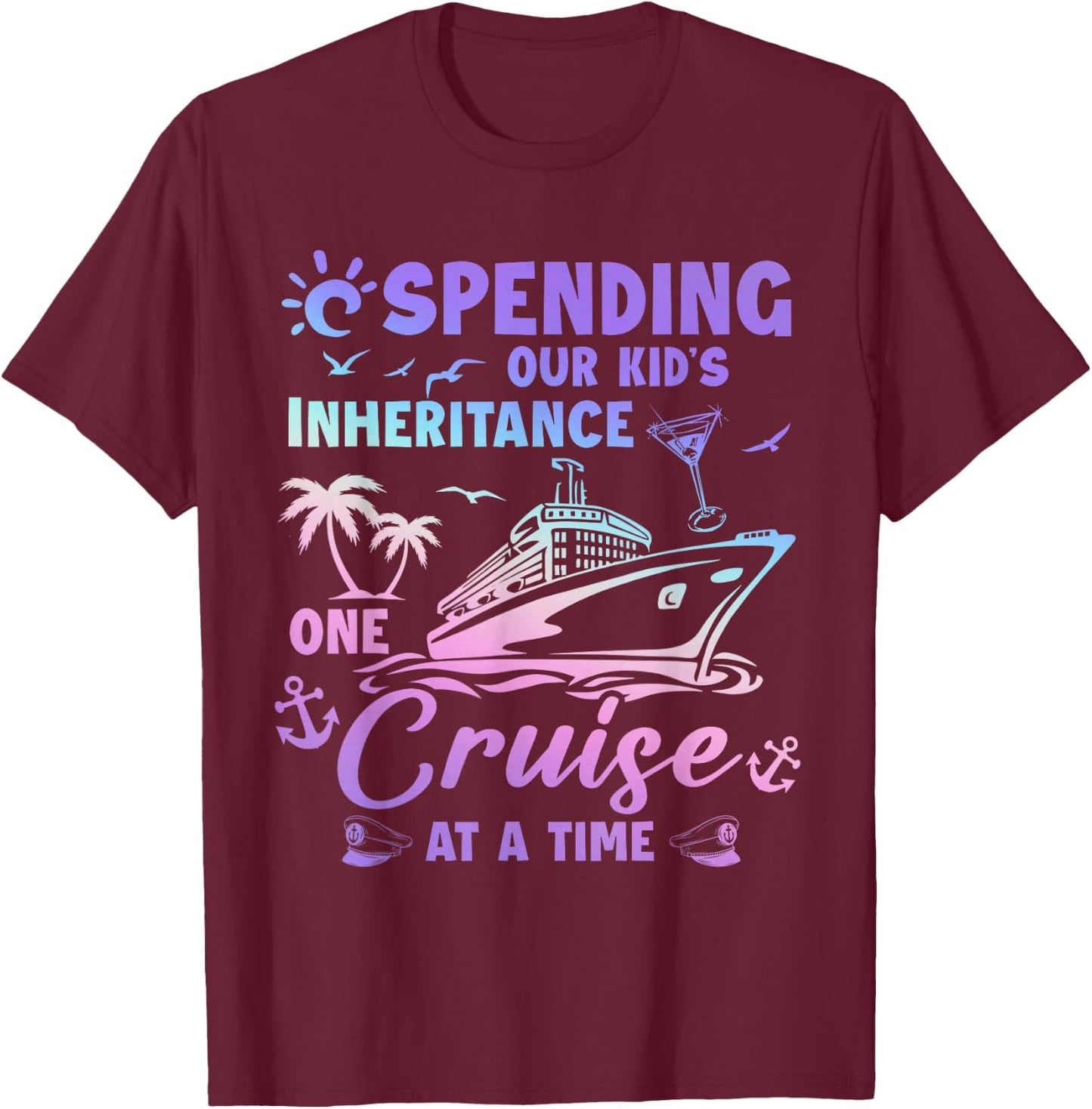 Spending Our Kid's Inheritance One Cruise At A Time Couple T-Shirt - T-Shirt | Maroon