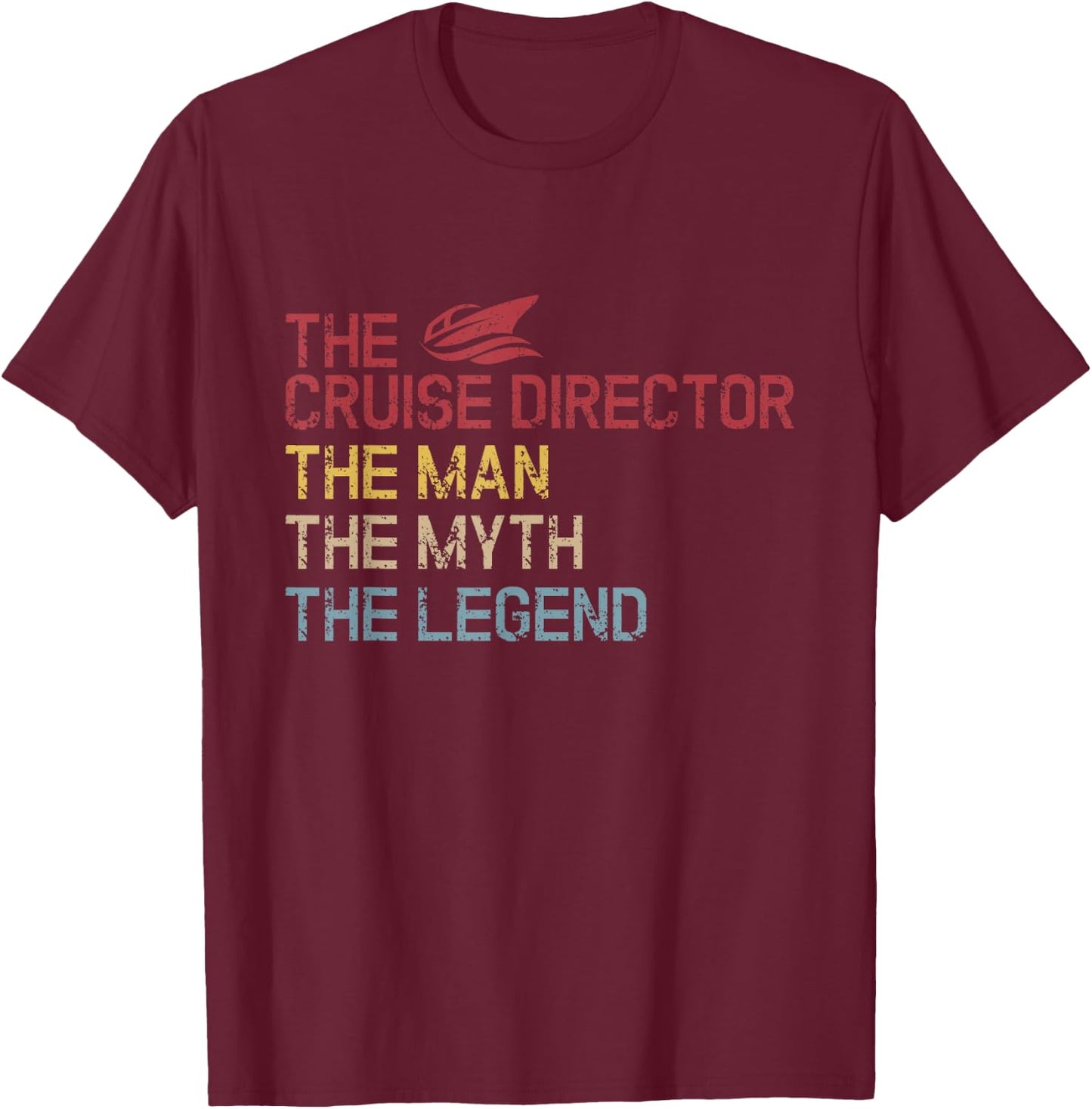 The Cruise Director The Man The Legend Vacation Cruise T-Shirt - T-Shirt | Maroon