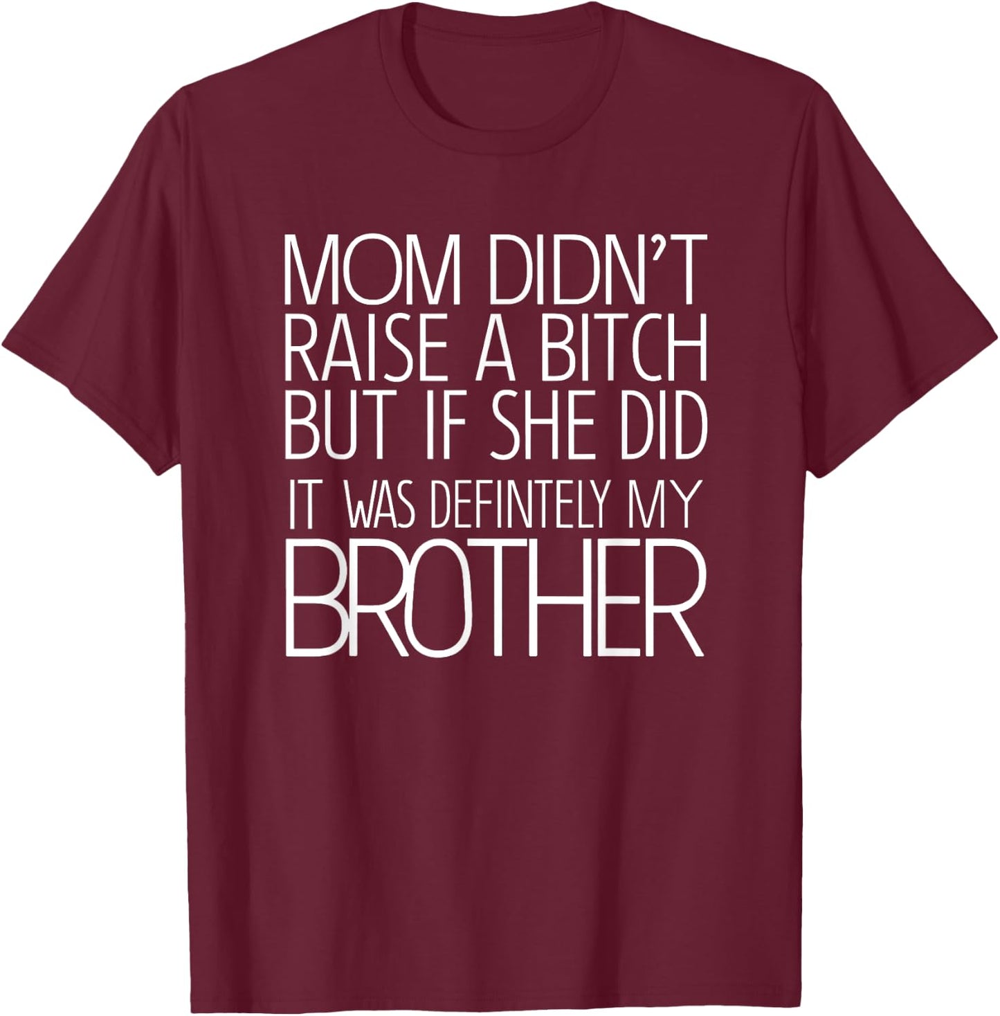 Mom Didn't Raise A Bitch But If She Did It Was Definitely T-Shirt - T-Shirt | Maroon