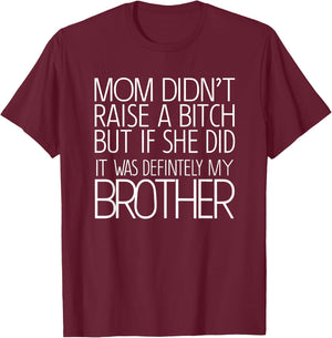 Mom Didn't Raise A Bitch But If She Did It Was Definitely T-Shirt - T-Shirt | Maroon