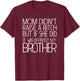 Mom Didn't Raise A Bitch But If She Did It Was Definitely T-Shirt - T-Shirt | Maroon