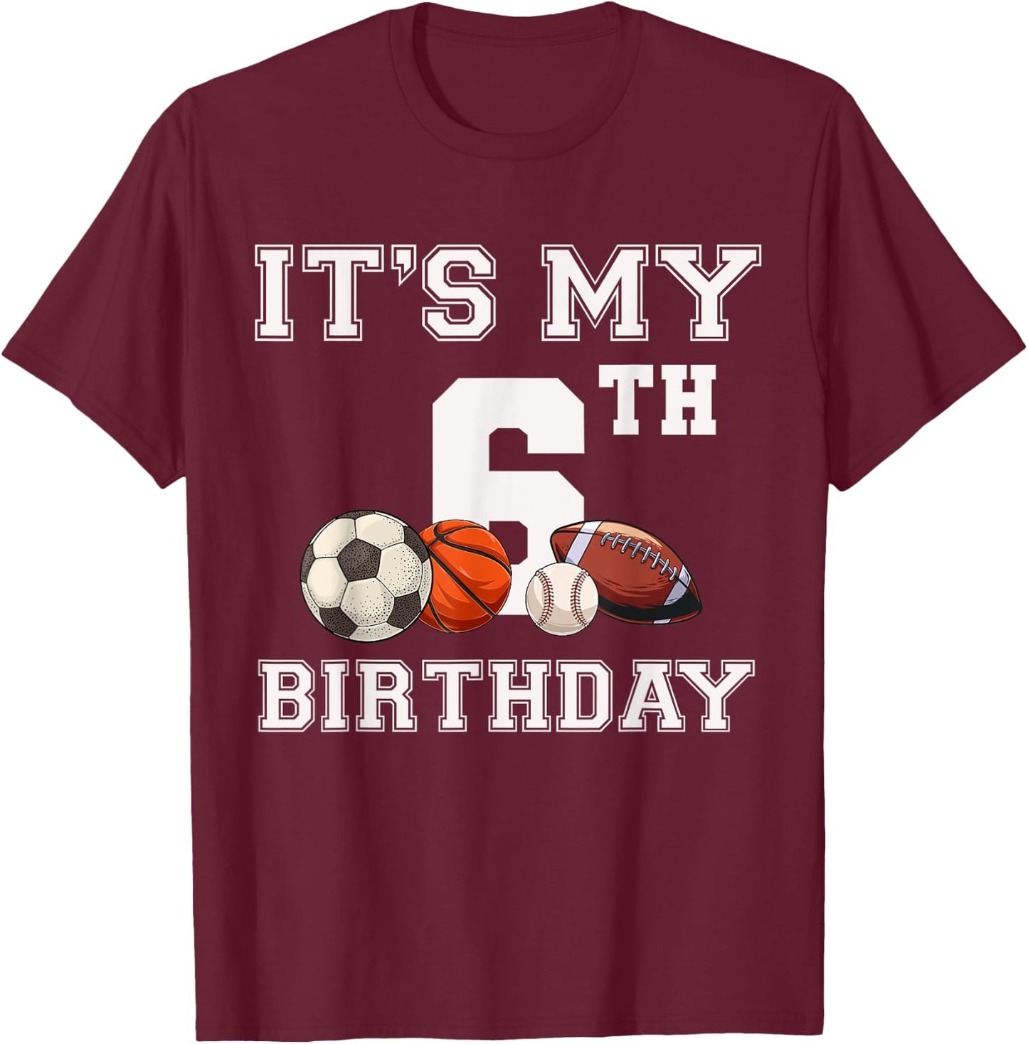It's My 6th Birthday Baseball Soccer Basketball Themed Party T-Shirt - T-Shirt | Maroon