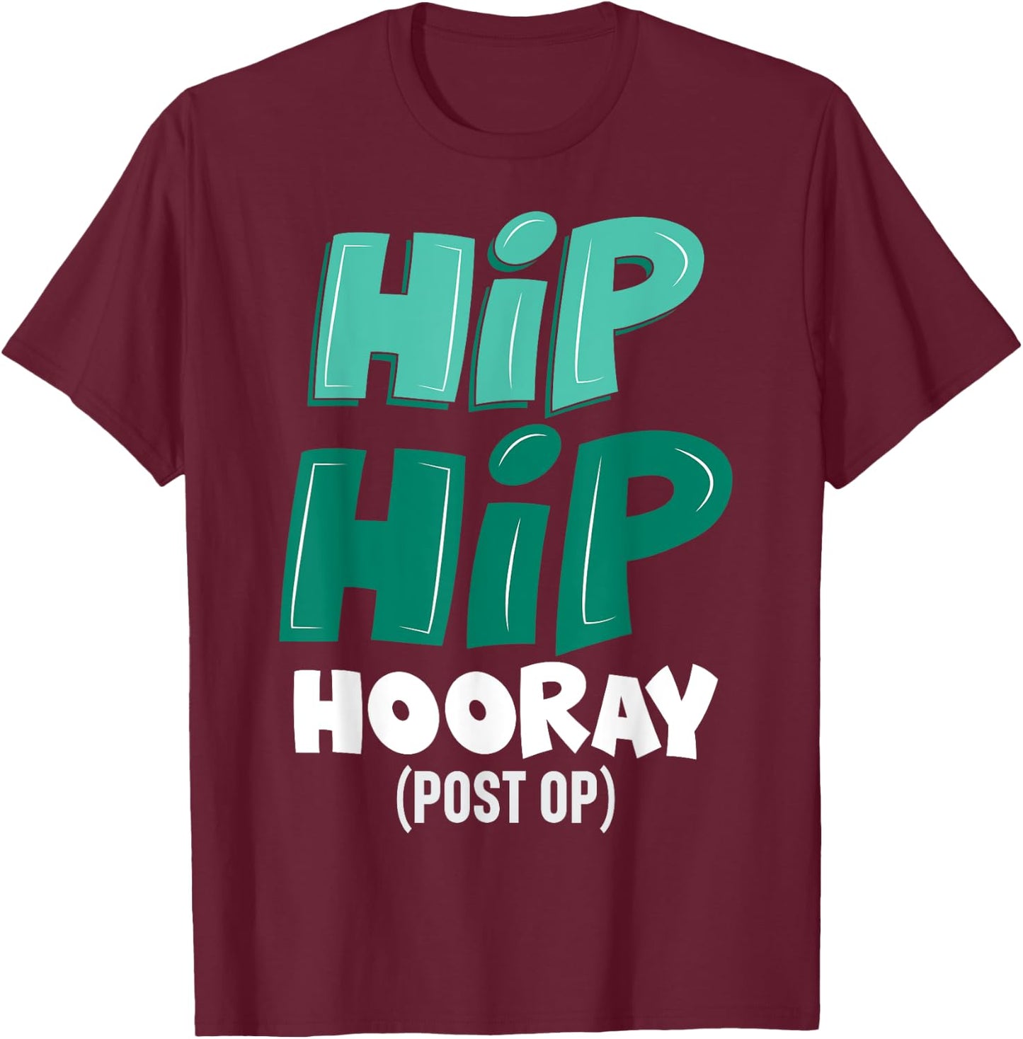 Post-Op Replacement Surgery Hip Hip Hooray Gag Gift T-Shirt - T-Shirt | Maroon