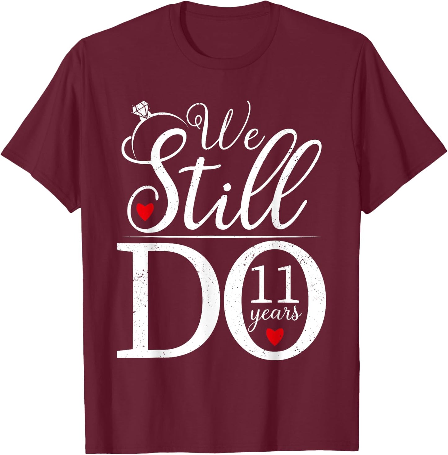 We Still Do 11 Years Couple Shirt 11th Wedding Anniversary T-Shirt - T-Shirt | Maroon