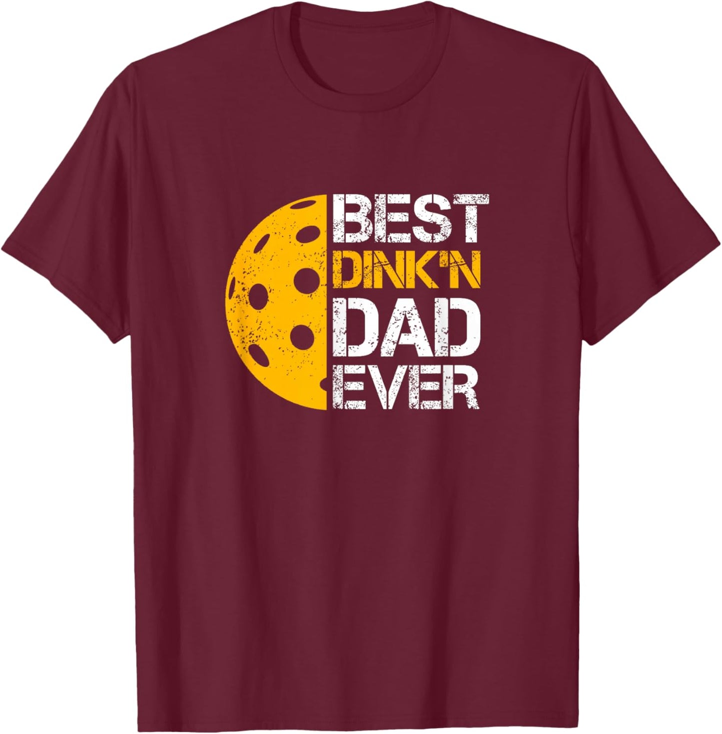 Funny Father's Day Pickleball - Best Dink'n Dad Ever - Funny T-Shirt - T-Shirt | Maroon