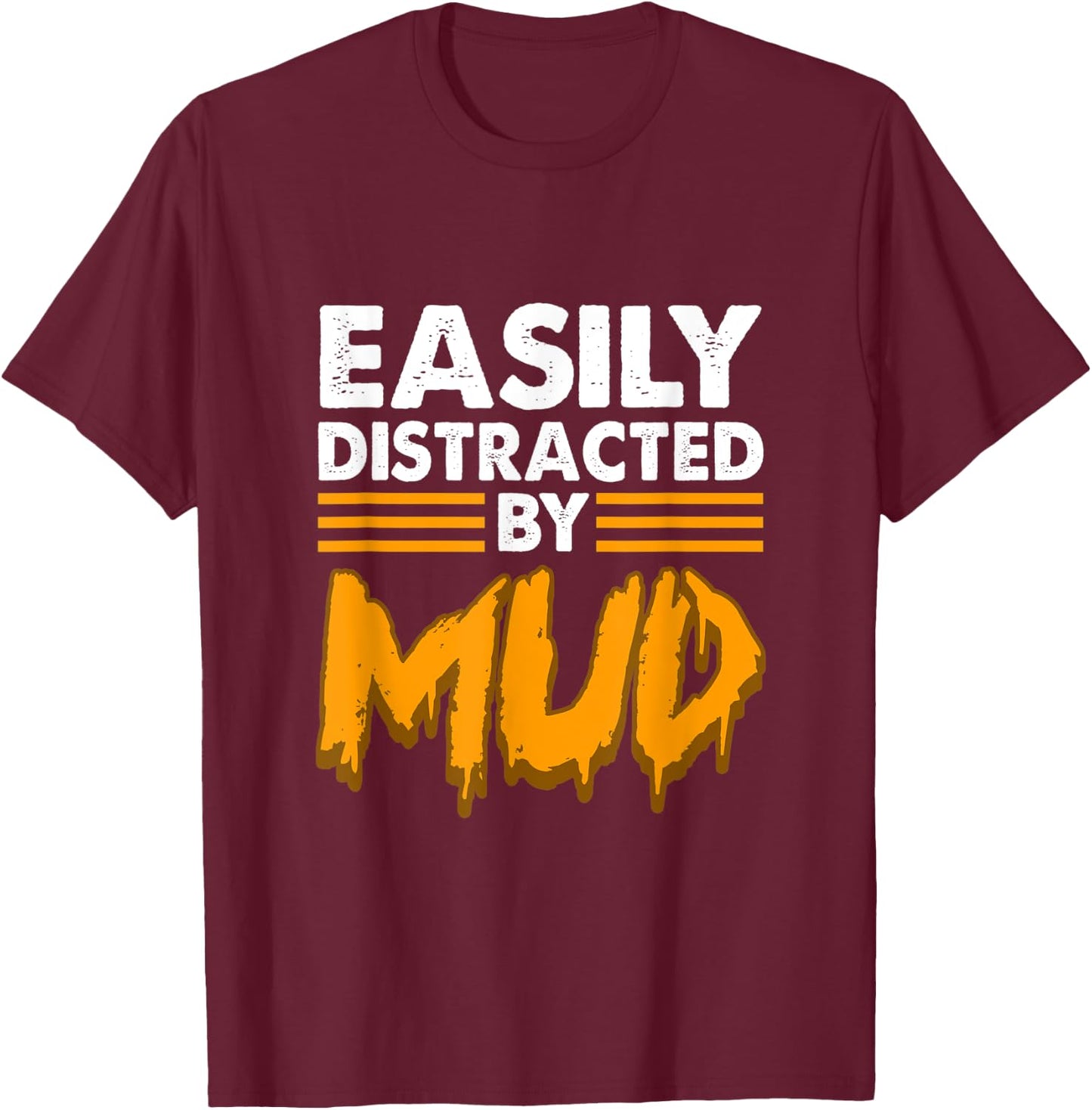 Easily distracted by mud for mud run & mud riding - Mudding T-Shirt - T-Shirt | Maroon