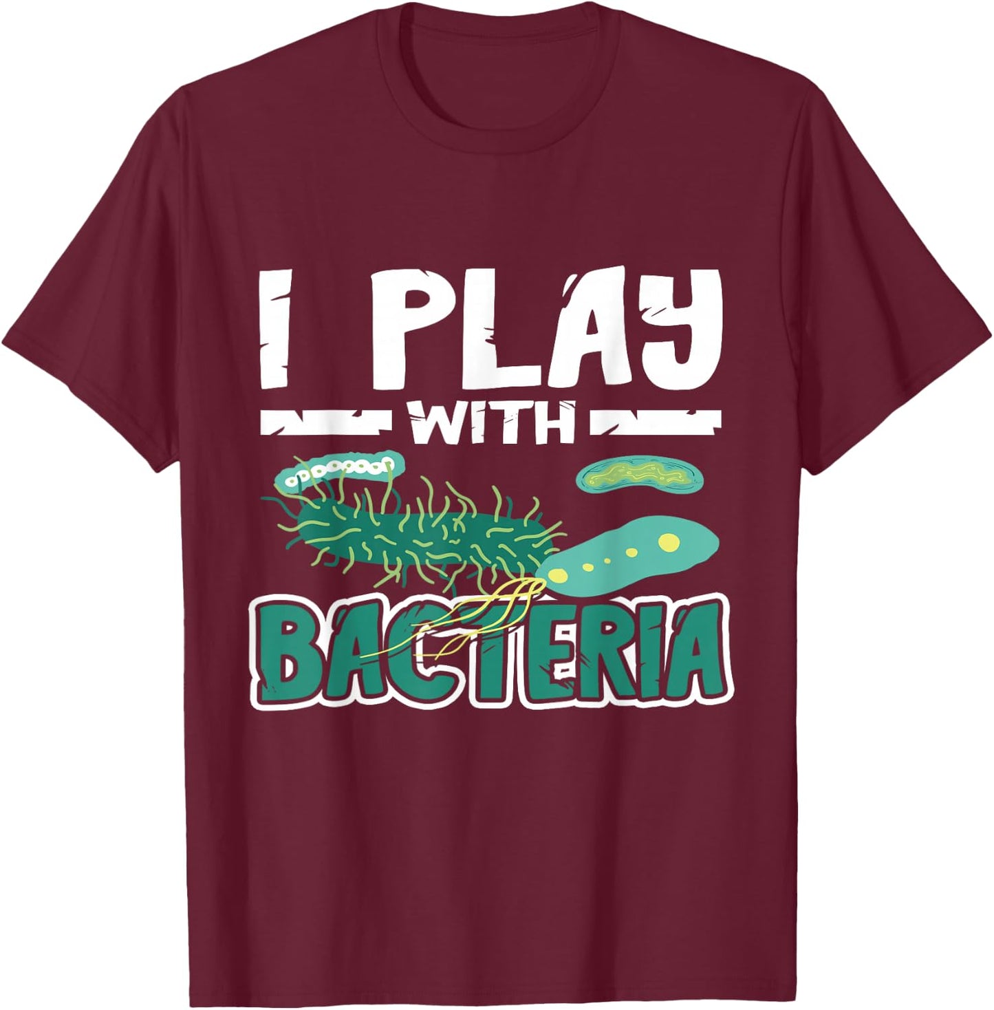 Microbiologist Biology I Play With Bacteria Microbiology T-Shirt - T-Shirt | Maroon