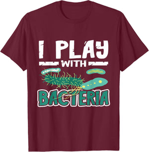 Microbiologist Biology I Play With Bacteria Microbiology T-Shirt - T-Shirt | Maroon