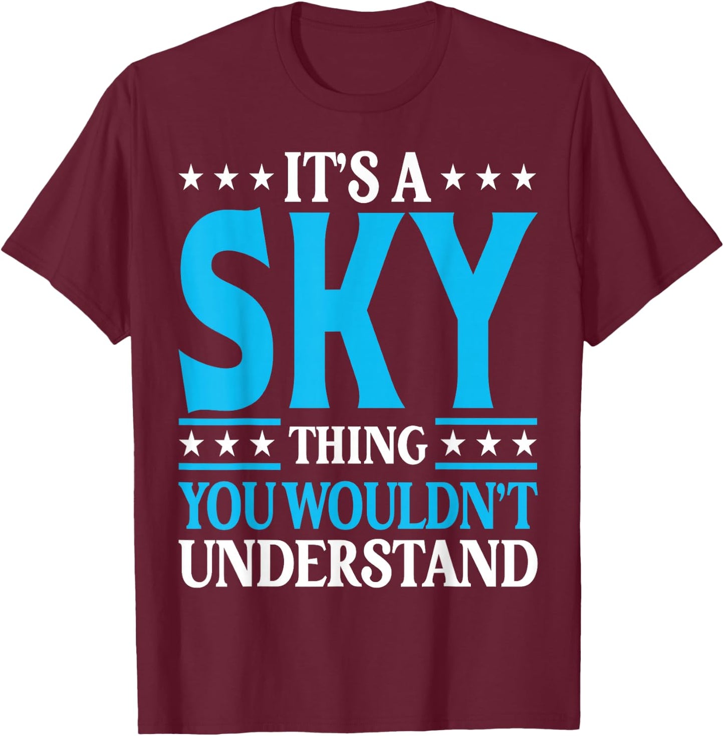 It's A Sky Thing Wouldn't Understand Personal Name Sky T-Shirt - T-Shirt | Maroon