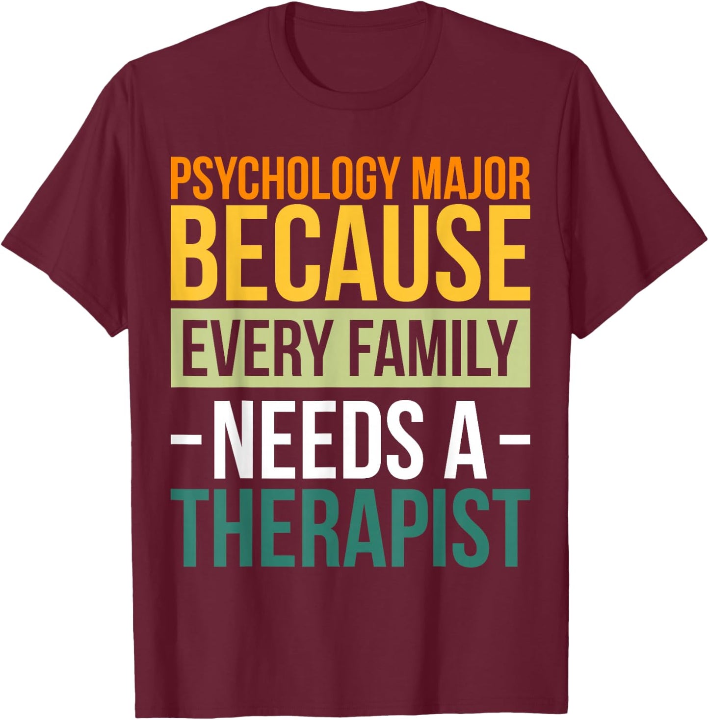 Psychology Major Because Every Family Needs A Therapist T-Shirt - T-Shirt | Maroon
