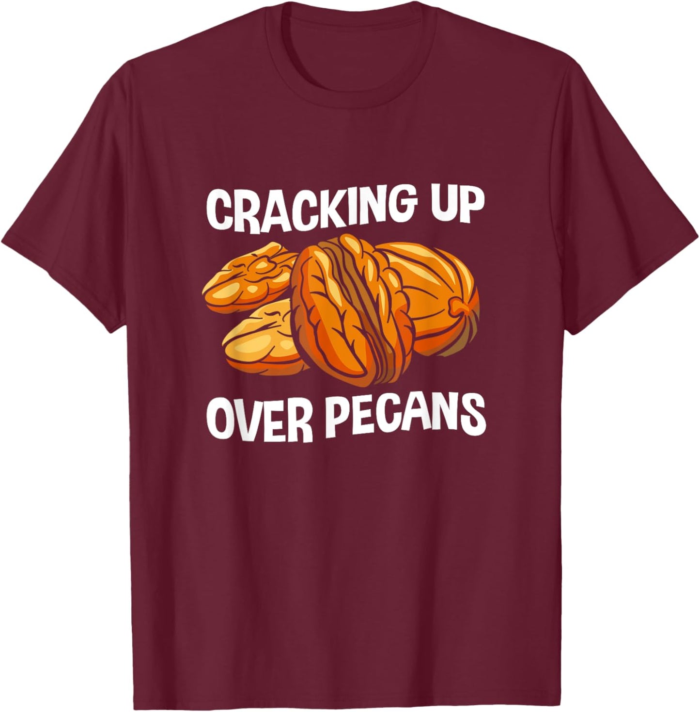 Funny Pecan Lover Cracking Up Over Pecans T-Shirt - T-Shirt | Maroon