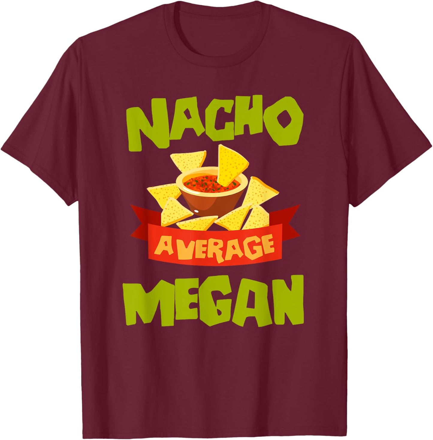 NACHO AVERAGE MEGAN Funny Birthday Personalized Name Gift T-Shirt - T-Shirt | Maroon