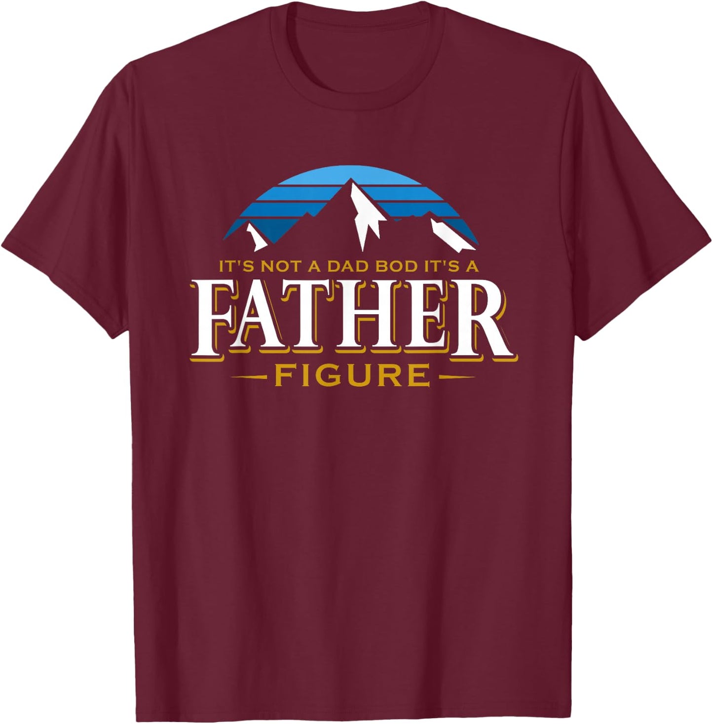 It's Not A Dad Bod It's A Father Figure Mountain Adventure T-Shirt - T-Shirt | Maroon