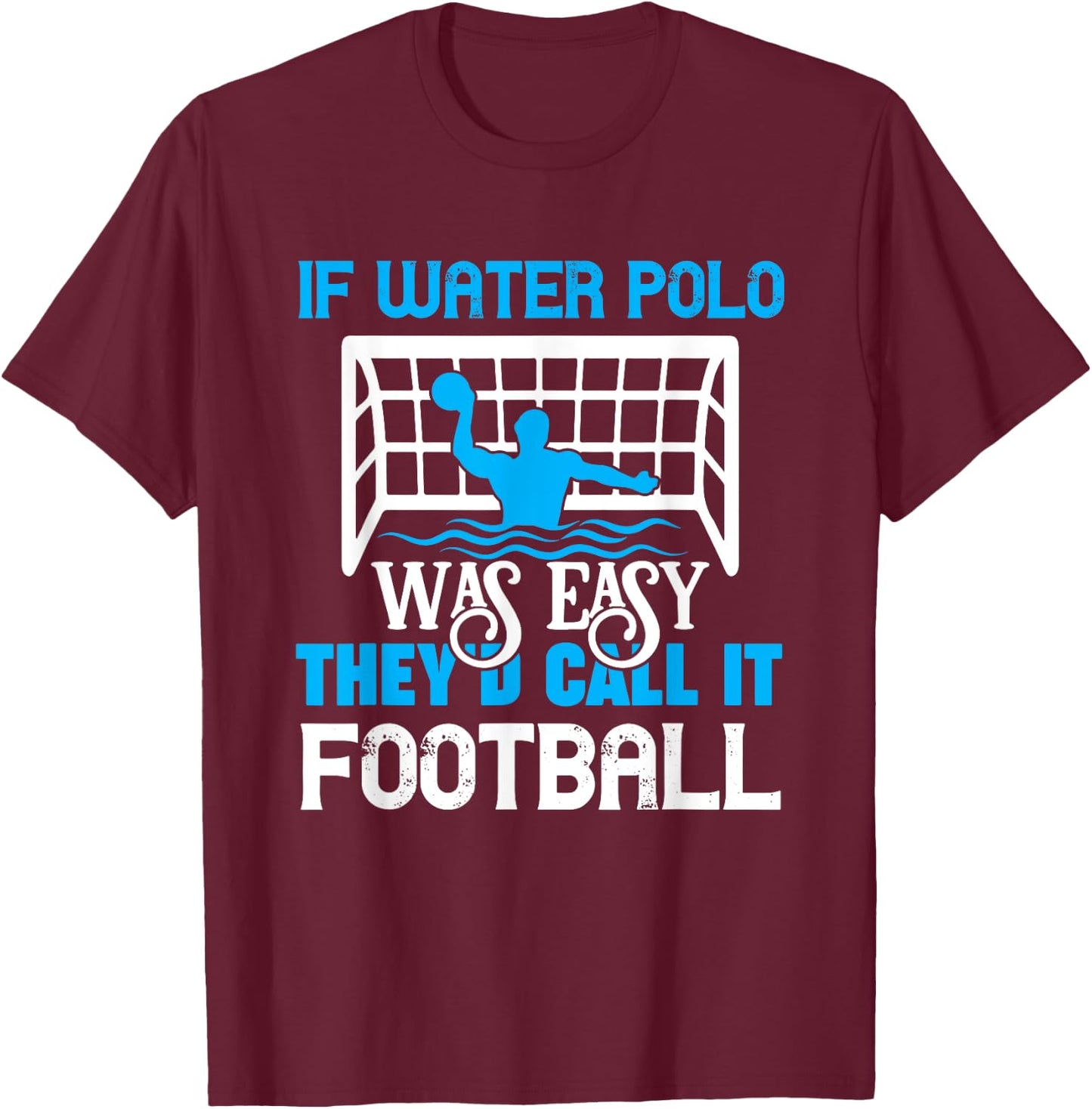 If Water Polo Was Easy Quote Waterpolo Player T-Shirt - T-Shirt | Maroon