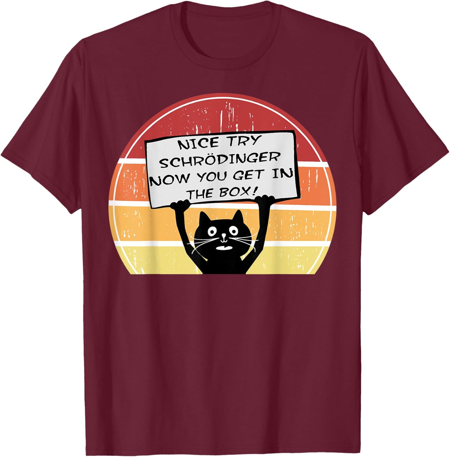 Funny Nice Try Schrodinger Now You Get in Box Cat Retro Sun Women Girls Kids T-Shirt - T-Shirt | Maroon