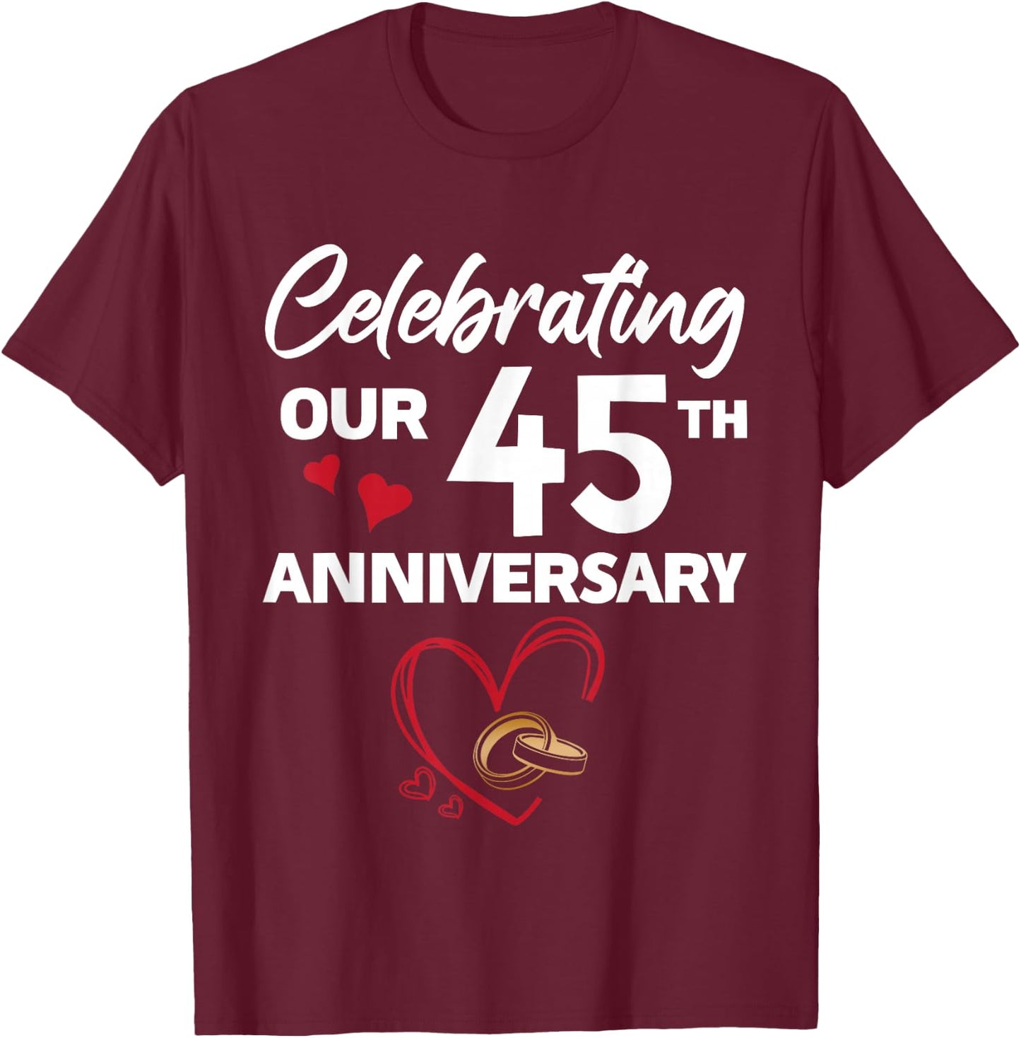 Celebrating Our 45th Wedding Anniversary 45 Year of Marriage T-Shirt - T-Shirt | Maroon