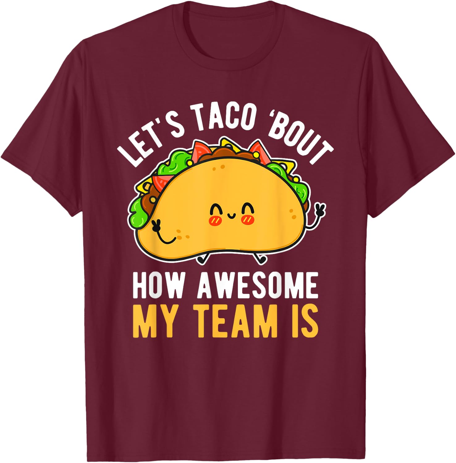 Let's Taco 'Bout How Awesome My Team Is Funny Boss Day T-Shirt - T-Shirt | Maroon