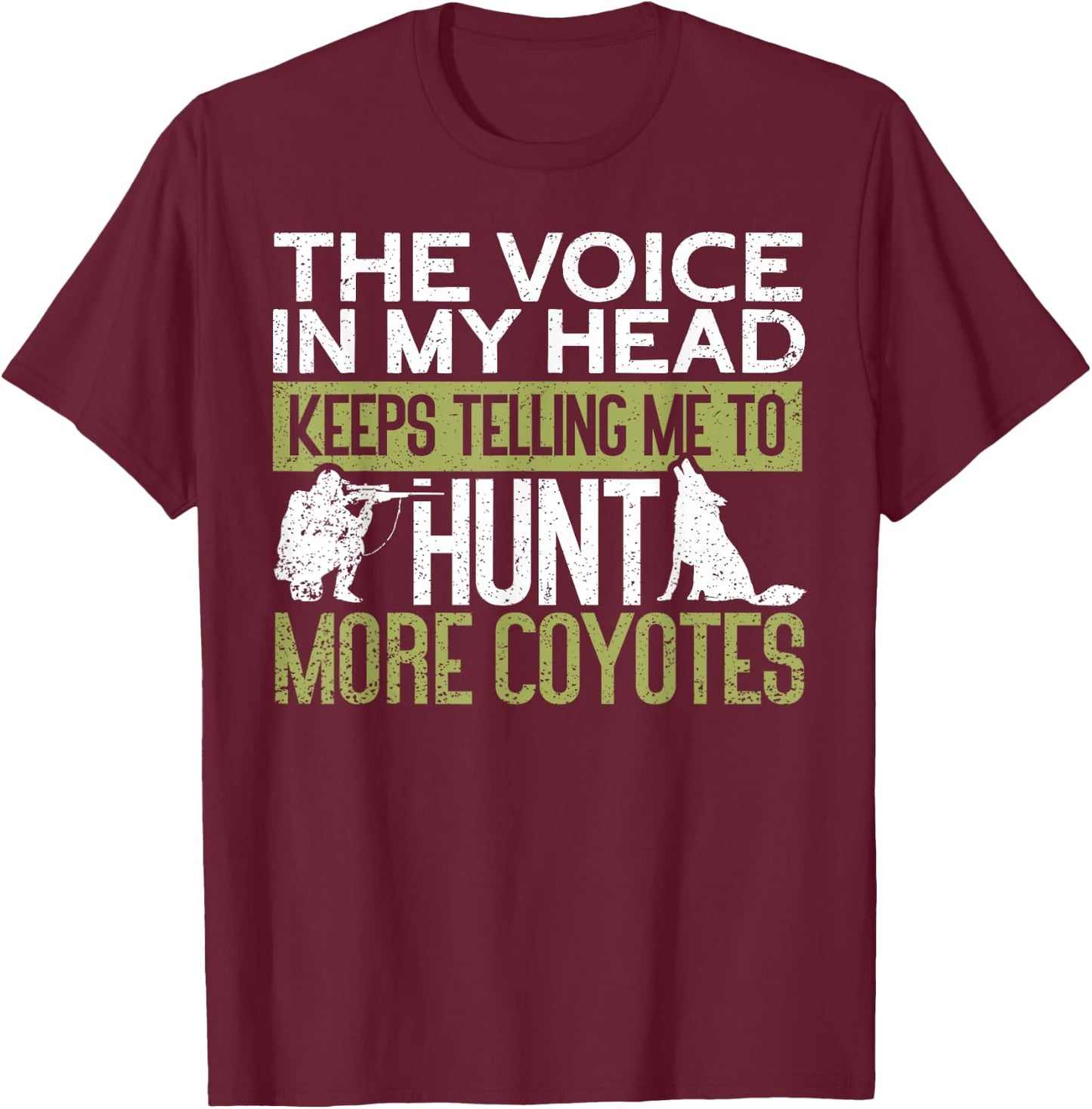 The Voice Says Hunt More Coyotes | Yote Funny Coyote Hunting T-Shirt - T-Shirt | Maroon