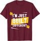 I'm Just Built Different T-Shirt - T-Shirt | Maroon