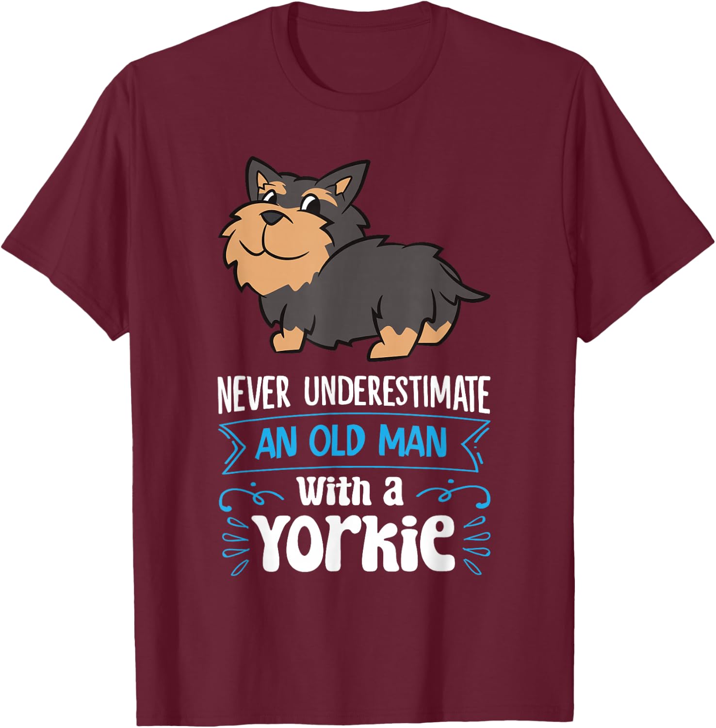 Never Underestimate An Old Man With A Yorkie T-Shirt - T-Shirt | Maroon