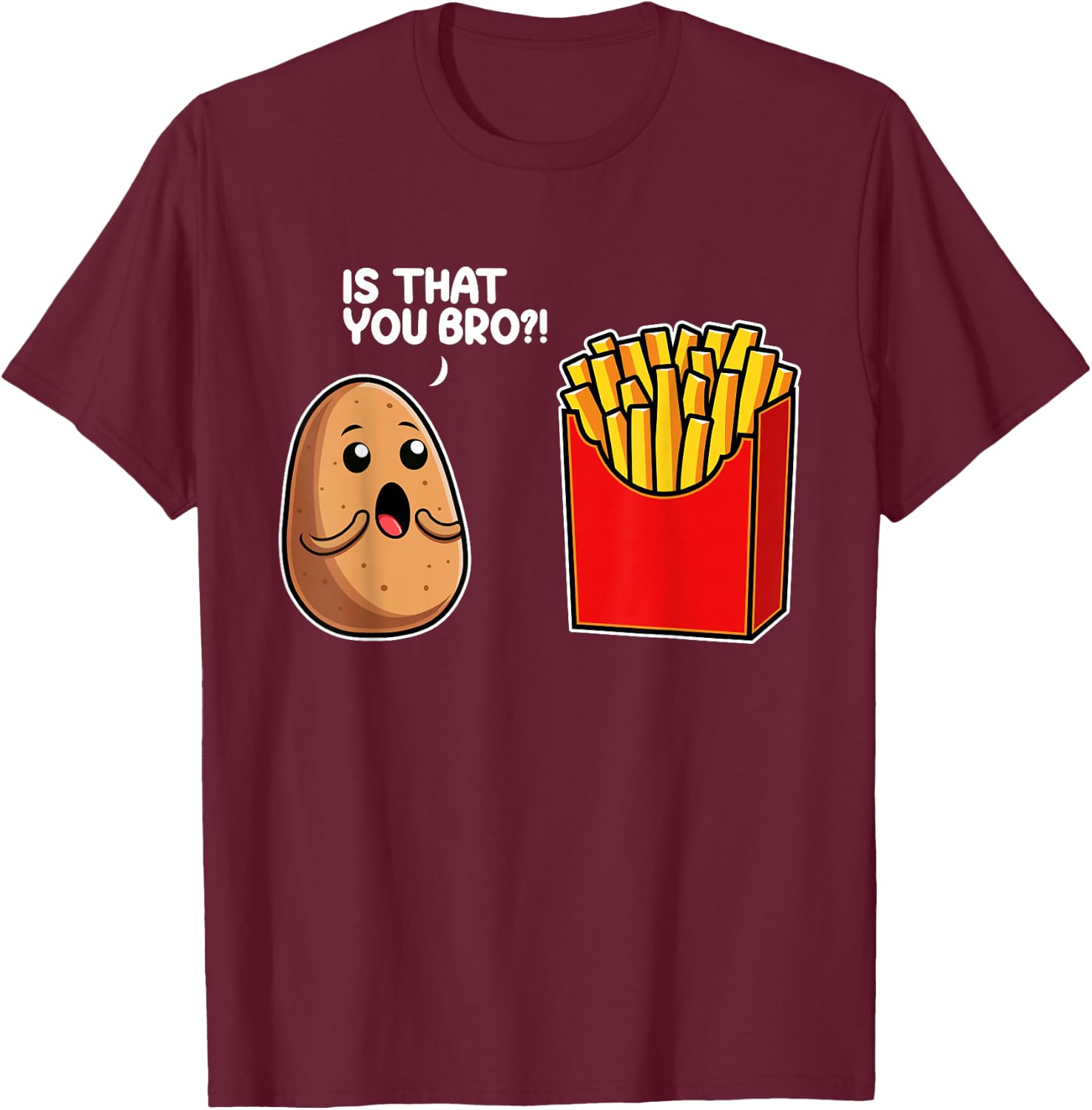 Is That You Bro Potato French Fry Vegetable Funny Food Pun T-Shirt - T-Shirt | Maroon