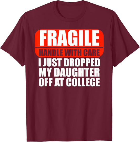 Handle With Care I Just Dropped My Daughter Off At College T-Shirt - T-Shirt | Maroon