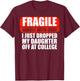 Handle With Care I Just Dropped My Daughter Off At College T-Shirt - T-Shirt | Maroon