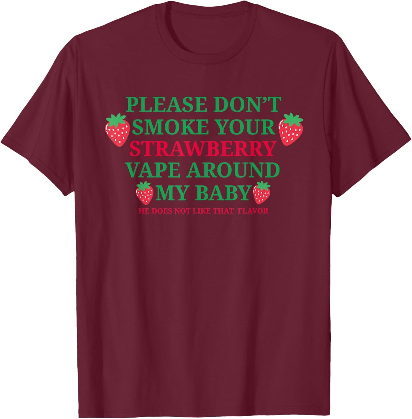 Please Don't Smoke Your Strawberry Vape Around My Baby Shirt T-Shirt - T-Shirt | Maroon