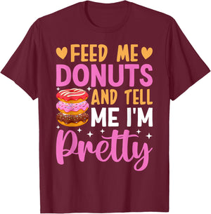 Feed Me Donuts And Tell Me I'm Pretty T-Shirt - T-Shirt | Maroon