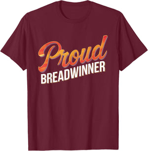 Proud Breadwinner Jobholder Money Earner Bread Winner T-Shirt - T-Shirt | Maroon