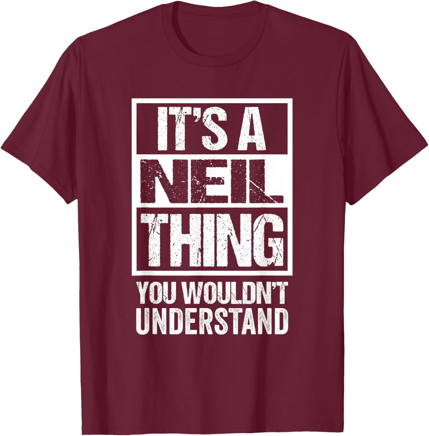 It's A Neil Thing You Wouldn't Understand - First Name T-Shirt - T-Shirt | Maroon