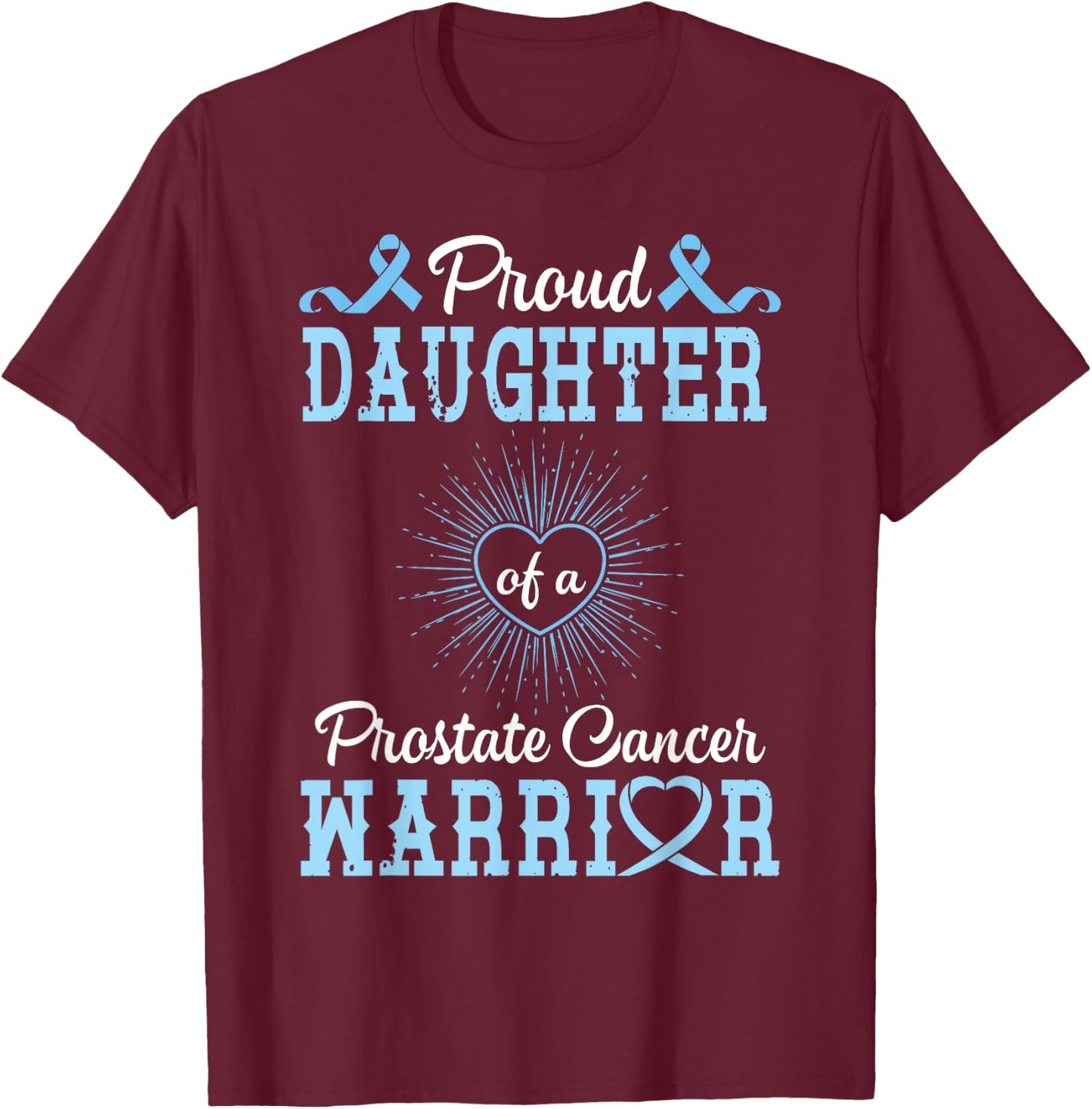 Proud Daughter Of A Prostate Cancer Warrior Support Him Win T-Shirt - T-Shirt | Maroon