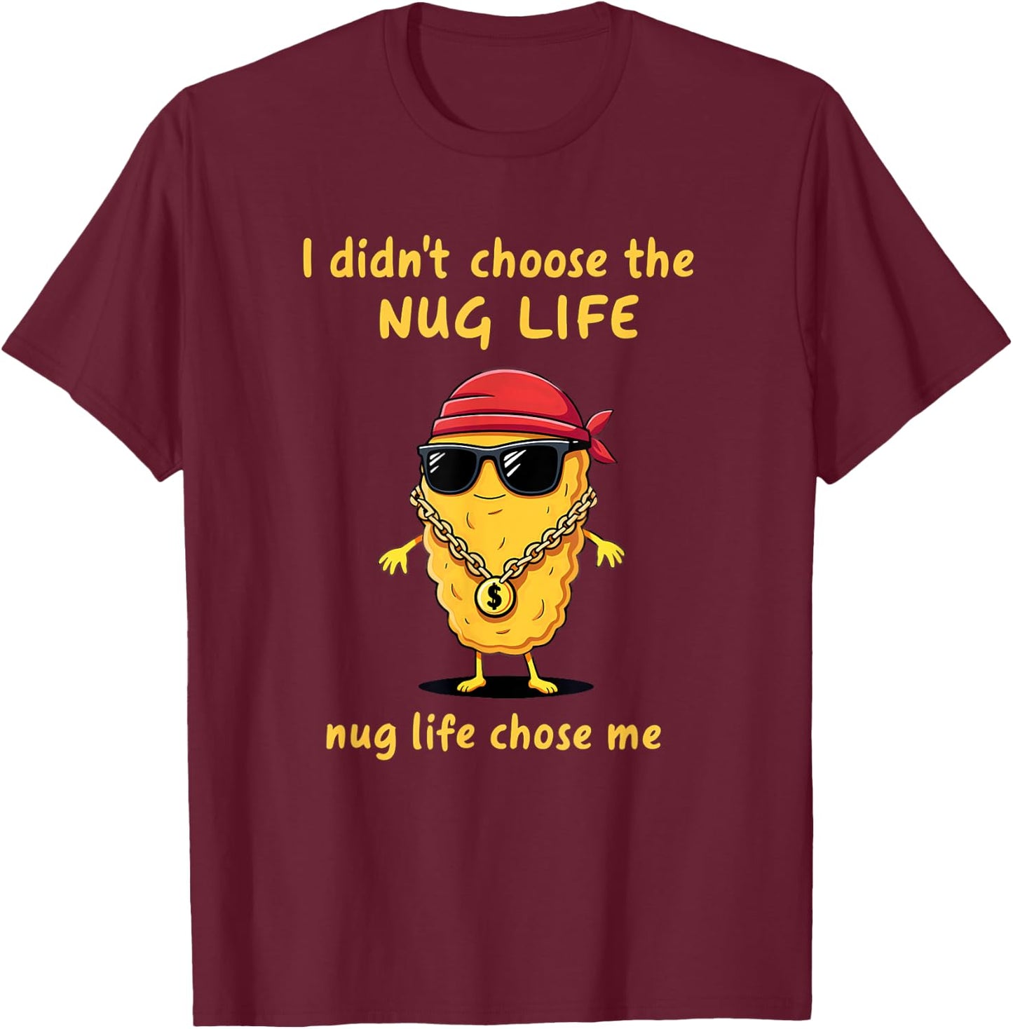 I Didn't Choose The Nug life Chicken Nugget T-Shirt - T-Shirt | Maroon