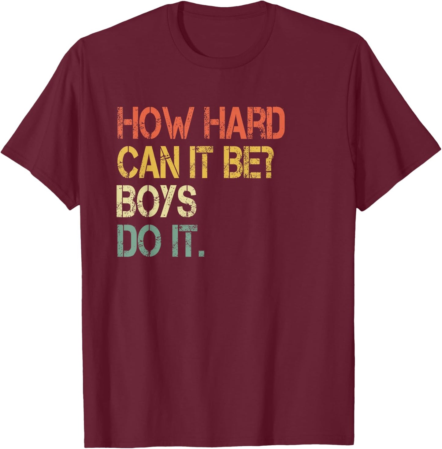 Funny How Hard Can It Be Boys Do It Pro Love Women Empower T-Shirt - T-Shirt | Maroon