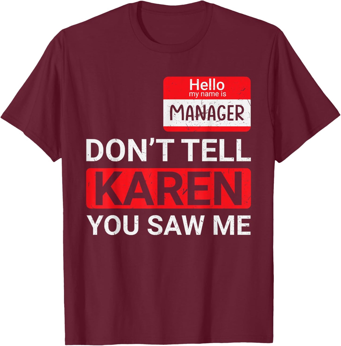 Don't tell Karen you saw me Karen Halloween Karen Manager T-Shirt - T-Shirt | Maroon