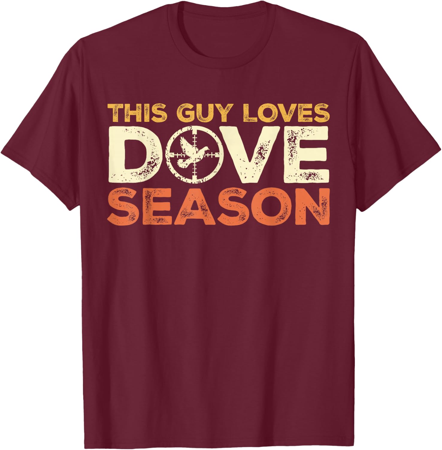 Dove Season I Love Dove Hunting Season - Dove Hunter T-Shirt - T-Shirt | Maroon