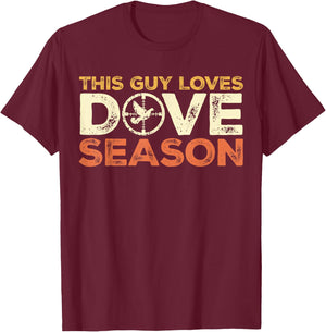 Dove Season I Love Dove Hunting Season - Dove Hunter T-Shirt - T-Shirt | Maroon