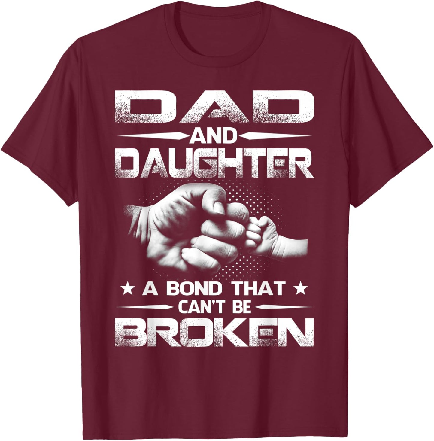 Dad And Daughter A Bond That Can't Be Broken T-Shirt - T-Shirt | Maroon