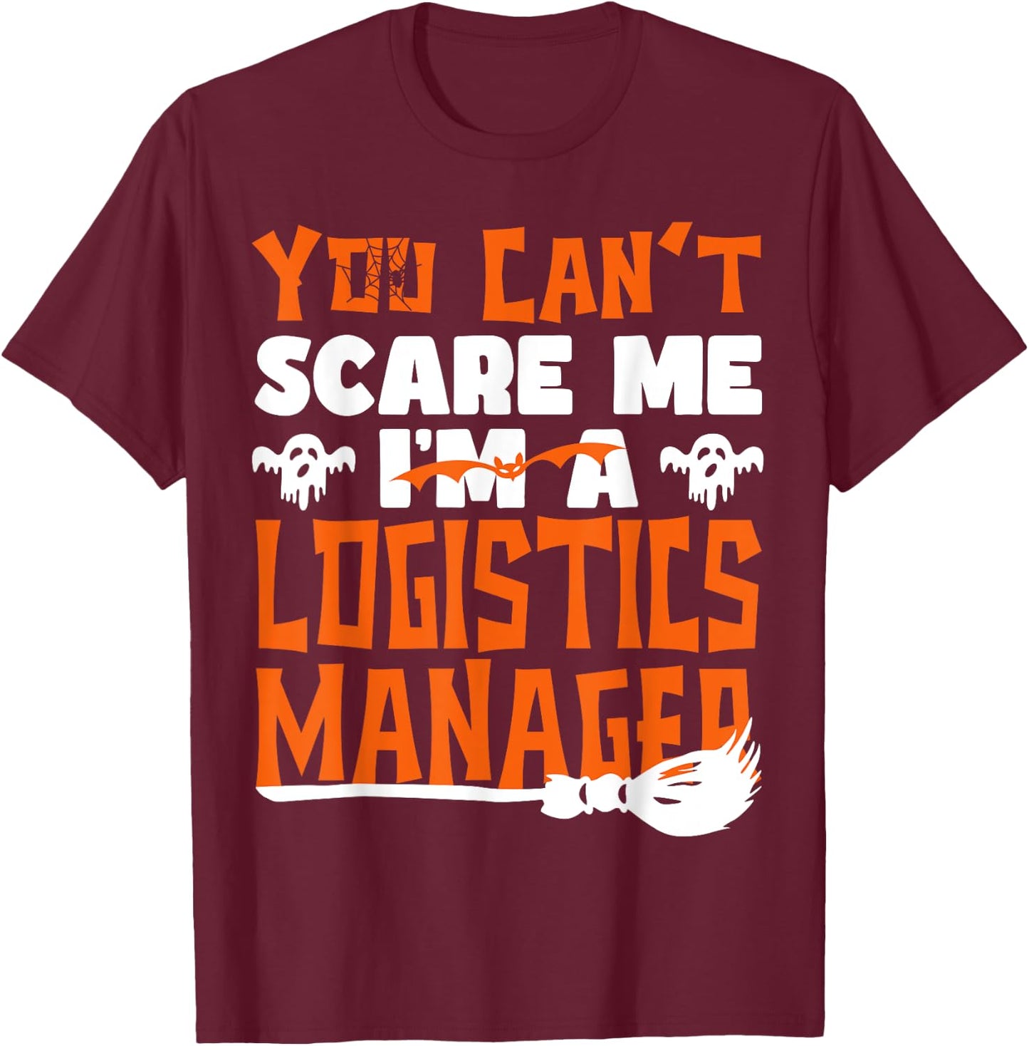 Halloween Costume You Can't Scare Me I'm Logistics Manager T-Shirt - T-Shirt | Maroon