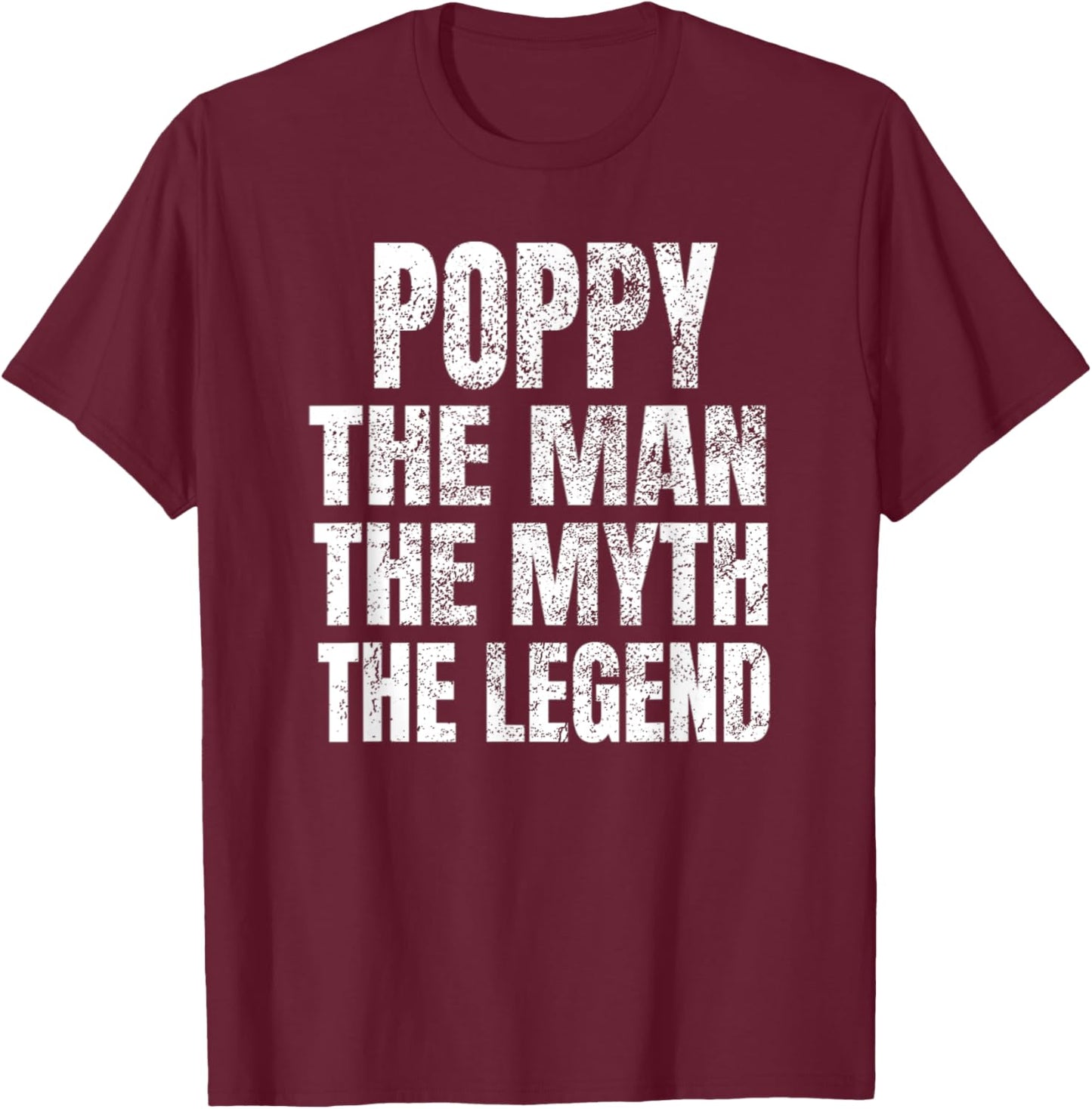Poppy The Man The Myth The Legend Shirt Funny Christmas Gift T-Shirt - T-Shirt | Maroon