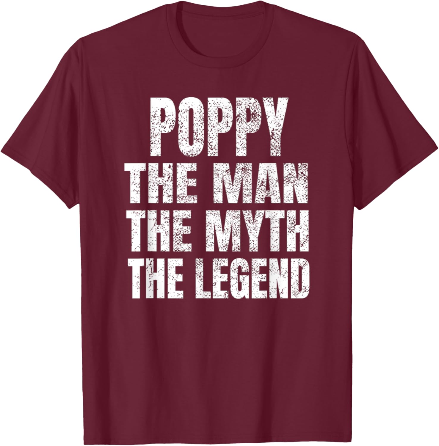 Poppy The Man The Myth The Legend Shirt Funny Christmas Gift T-Shirt - T-Shirt | Maroon