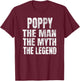 Poppy The Man The Myth The Legend Shirt Funny Christmas Gift T-Shirt - T-Shirt | Maroon