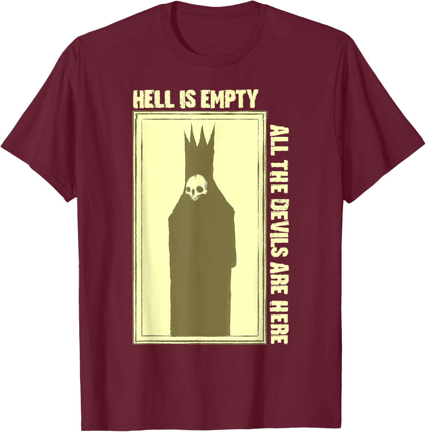 Hell is Empty All The Devils Are Here T-Shirt - T-Shirt | Maroon